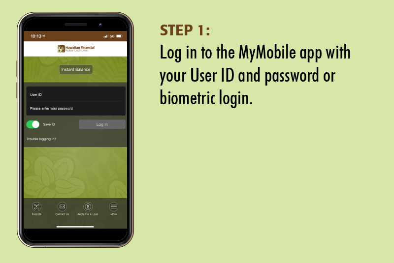 mymobile01 Step 1: Log in to the MyMobile app with your User ID and password or biometric login
